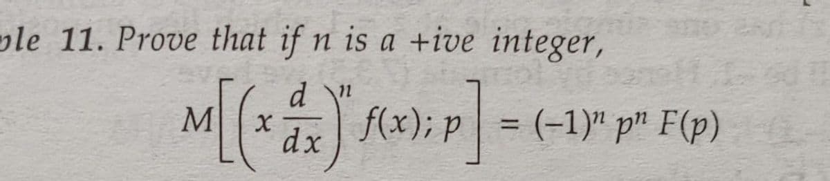 ple 11. Prove that if n is a +ive integer,
11
Mx f(x); p = (-1)" p" F(p)
%3D
