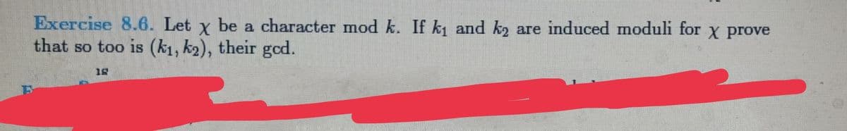 Exercise 8.6. Let x be a character mod k. If k and k2 are induced moduli for X prove
that so too is (k1, k2), their gcd.
