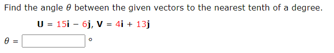 Find the angle 0 between the given vectors to the nearest tenth of a degree.
U = 15i – 6j, V = 4i + 13j
e =
