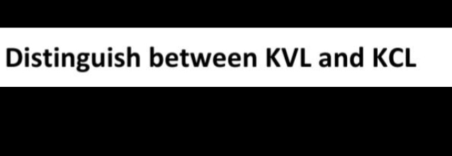 Distinguish between KVL and KCL
