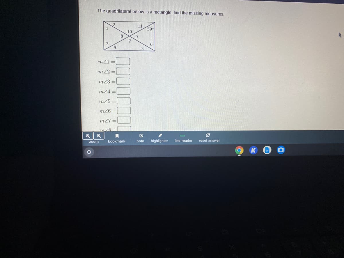 The quadrilateral below is a rectangle, find the missing measures.
2.
1
11
590
10
8
6.
4.
m/1
m2
m23
m/4 =
m25 =
m26 =
m27 =|
m/8
bookmark
note
highlighter
zoom
line-reader
reset answer
