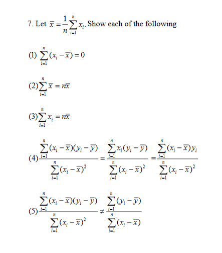 Η
Σx. Showeach of the following
7. Let
η
1) Σ (-I) = 0
Η
( 2)Σ π
( 3) Σx
Ξ
-1
Η
Μ
Ν
Σ-3
(4)
Σ&-3)
-D Σχ - D Σ- 3)y
-1
-1
Η
Η
Σ-3 Σ-3
i-1
-1
-1
Η
Σ-30- D Συ- D)
(5)
Σα-3
-1
Σ-)
-1
