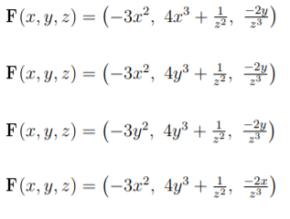 F (x, y, 2) = (-3x?, 4z3 + 끓, 끓)
%3D
F(2, y, z) = (-3교2, 4y3 + 끓, 꽃)
F(x, y, z) = (-3y², 4y³ + , )
F(z, y, z) = (-3㎡2, 4y3 + , 꽃)
