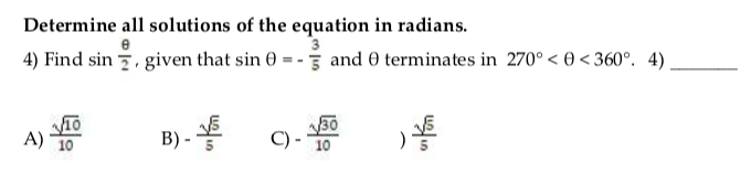 Determine all solutions of the equation in radians.
4) Find sin , given that sin 0 = - and 0 terminates in 270° < 0 < 360°. 4),
30
A)
B) -
C) -
10
10
