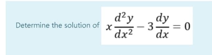 d?y
dy
3
= 0
dx
Determine the solution of
dx2

