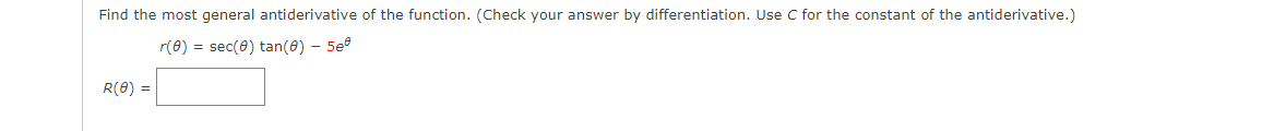 Find the most general antiderivative of the function. (Check your answer by differentiation. Use C for the constant of the antiderivative.)
r(0) = sec(0) tan(0) - Seº
R(0) =