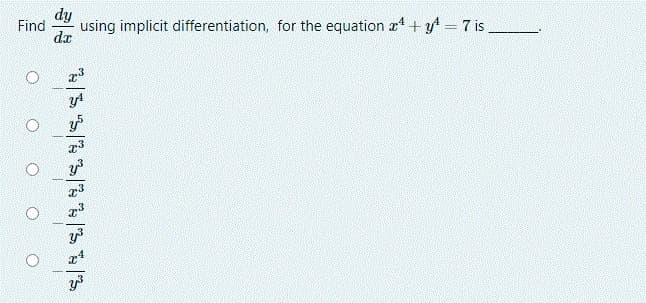 dy
Find
using implicit differentiation, for the equation a + y – 7 is
dx
