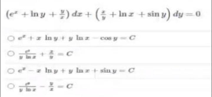 (e² + In y + ) dz + (+ Inz + sin y) dy =0
Ota Iny + y In z - cos y = C
y In z
e² – z In y + y Inz+ sin y = C
C
y In z
