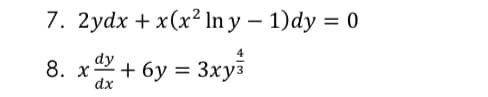 7. 2ydx + x(x? Inу — 1)dy %3D 0
dy
8. х-
dx
x + 6y = 3xys
%3D
