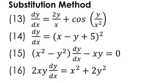 Substitution Method
(13)
dy
2y
+ cos
%|
dx
dy
(x – y + 5)2
(15) (x² – y²) - xy = 0
(16) 2xy=
(14)
dx
dx
dy
x² + 2y2
%|
