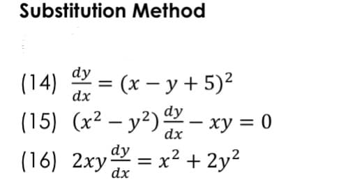Substitution Method
dy
(14) = (x – y + 5)²
dx
(15) (x² – y²) – xy = 0
(16) 2xy = x² + 2y²
-
dx
dx

