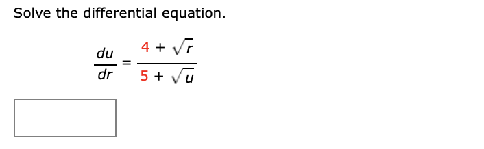 Solve the differential equation.
4 + Vr
du
dr
5 + Vũ
u

