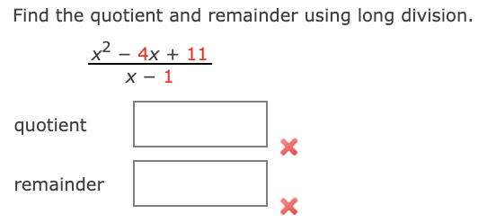 Find the quotient and remainder using long division.
- 4x + 11
х — 1
quotient
remainder
