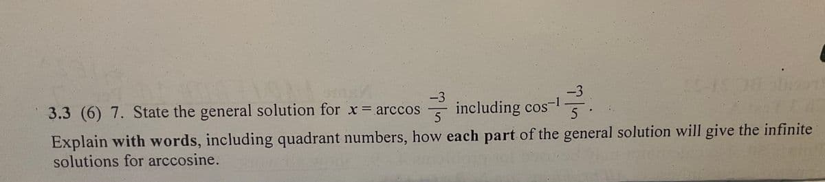 -3
-3
3.3 (6) 7. State the general solution for x= arccos
- including cos-
5
Explain with words, including quadrant numbers, how each part of the general solution will give the infinite
solutions for arccosine.
