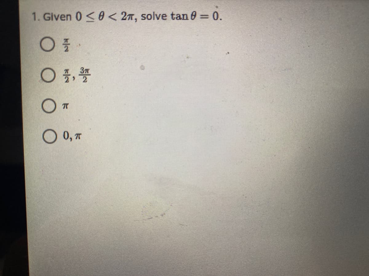 1. Given 0 <0 < 2n, solve tan 0 = 0.
O 0, T
