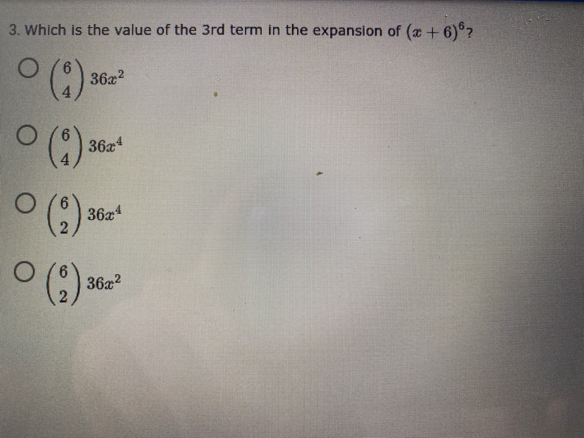 3. Which is the value of the 3rd term in the expansion of (x+6)?
()
0 ()
9.
36x2
36x
()
ㅇ()
9.
36x4
36x2
