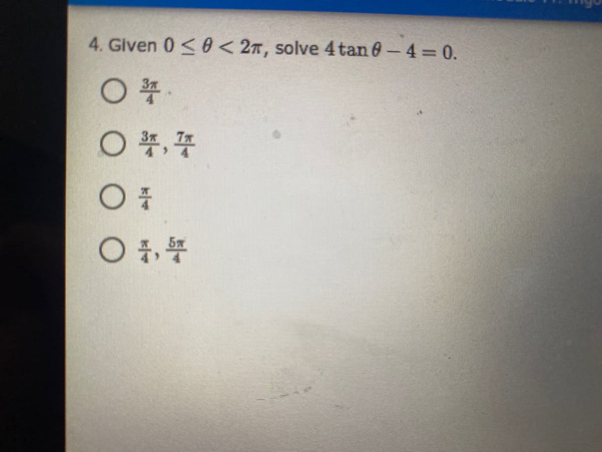 4. Given 0 < 0 < 2ñ, solve 4tan 0-4 0.
