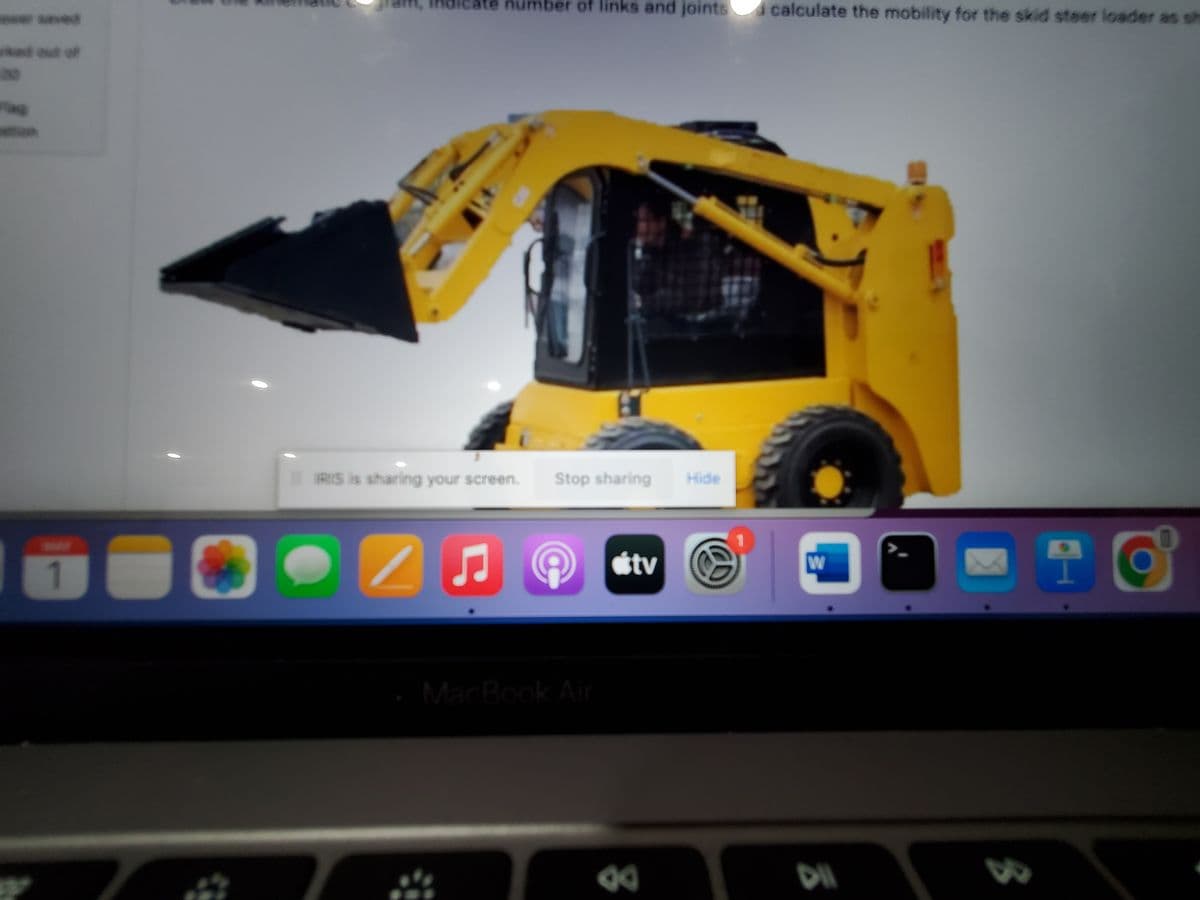 kad out of
Flag
number of links and joints calculate the mobility for the skid steer loader as sh
Stop sharing Hide
tv
TO
IRIS is sharing your screen.
MacBook Air
8
W
ㅎ
B