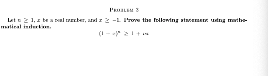 PROBLEM 3
Let n 2 1, z be a real number, and r 2 -1. Prove the following statement using mathe-
matical induction.
(1 + x)" > 1+ nr
