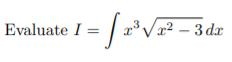 Evaluate I = / a*.
g³ Vx² – 3 dx
