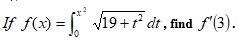 If f(x) = [ V19+f dt , find f'(3).
