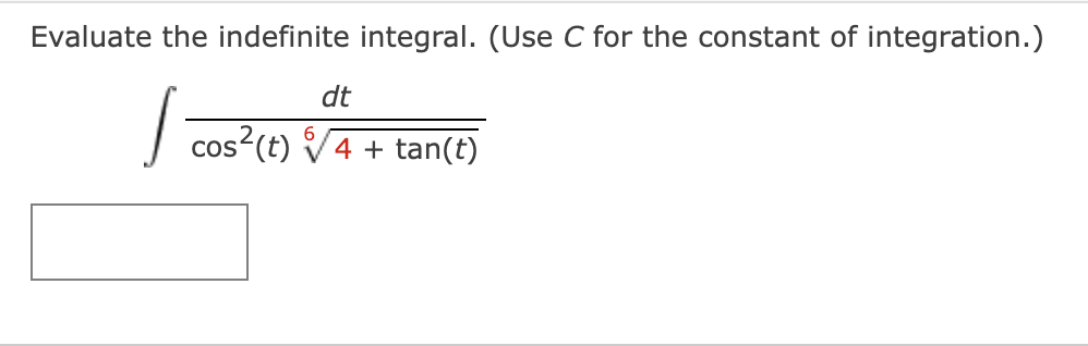 Evaluate the indefinite integral. (Use C for the constant of integration.)
I
dt
COS
os²(t) √√√4 + tan(t)