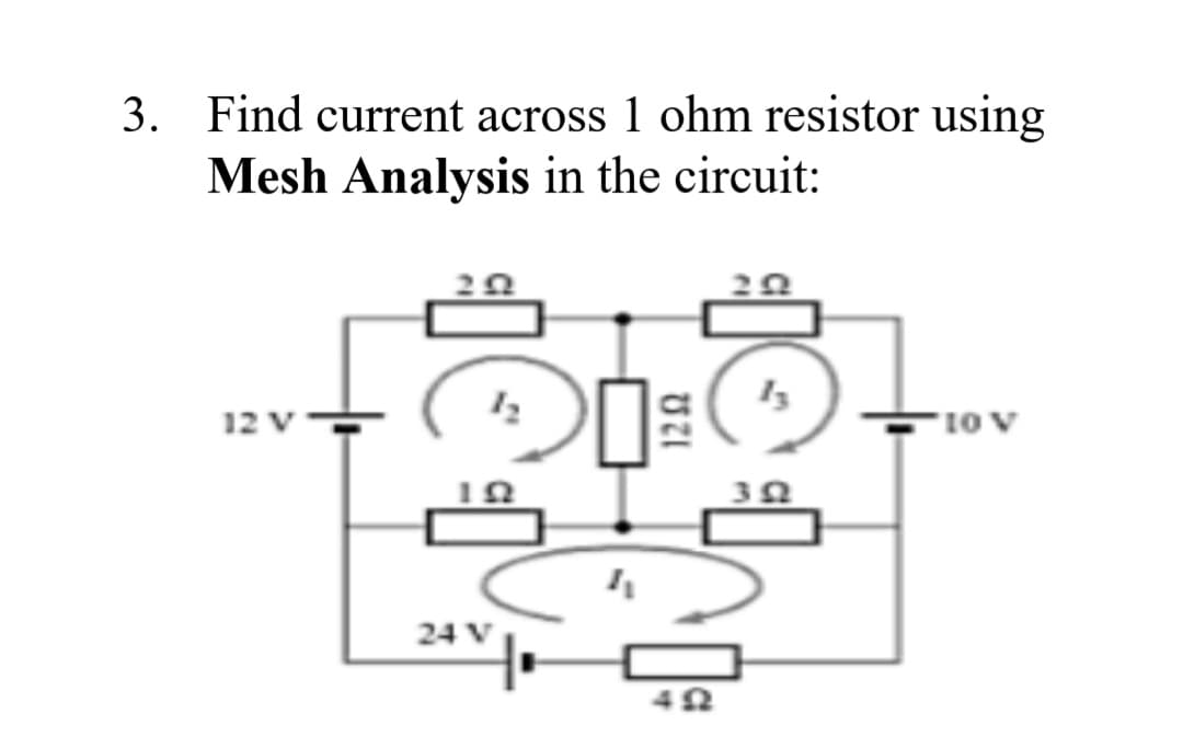 Find current across 1 ohm resistor using
Mesh Analysis in the circuit:
