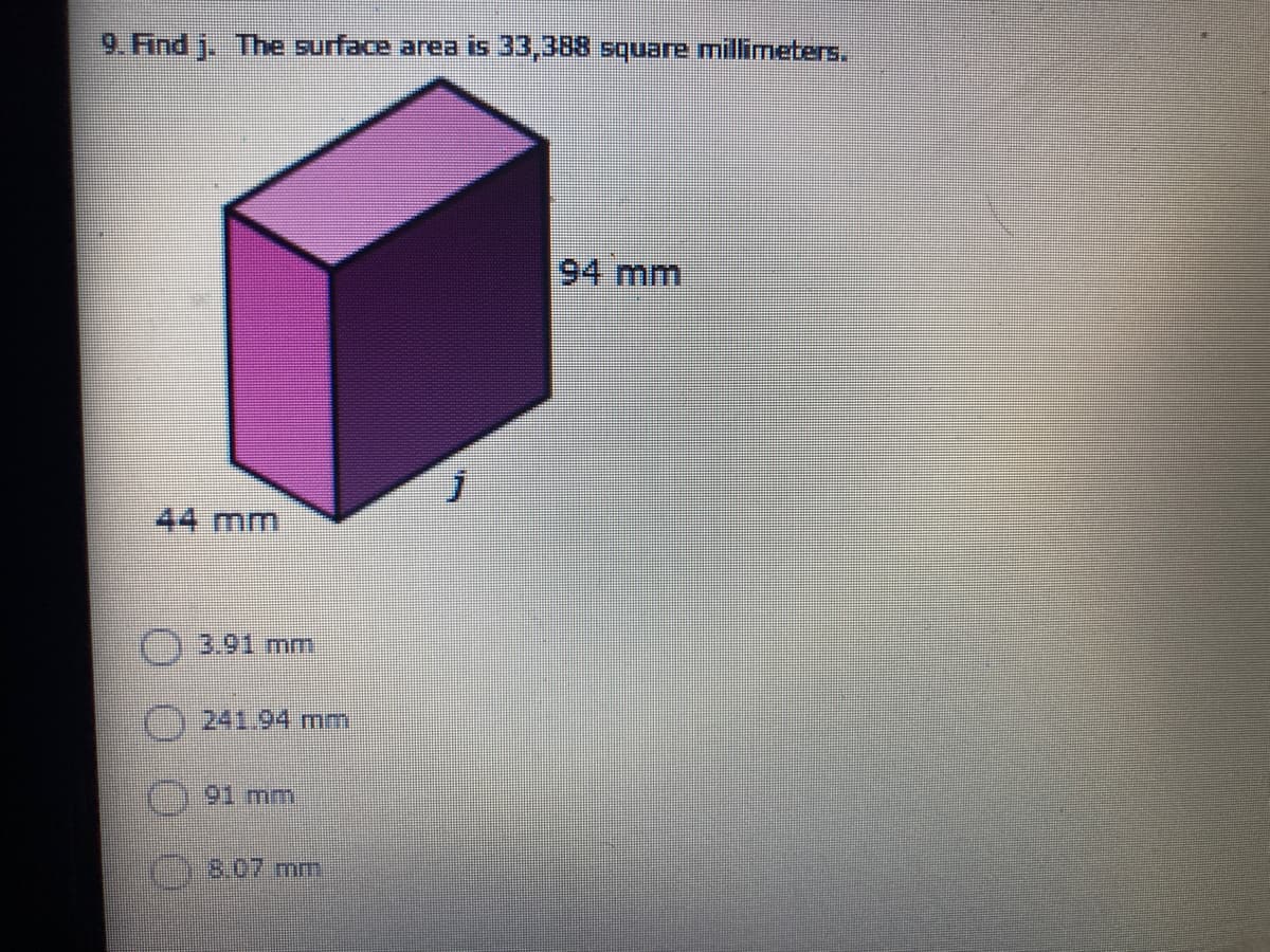 9. Find j. The surface area is 33,388 square millimeters.
94 mm
44 mm
()3.91 mm
241.94mm
91 mm
118.07mm
