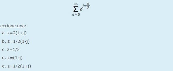 eccione una:
a. z=2(1+j)
b. z=1/2(1-j)
c. z=1/2
d. z=(1-j)
e. z=1/2(1+j)
∞
Σε
int
ΜΞΟ