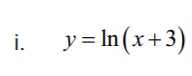 i. y= In (x+3)
