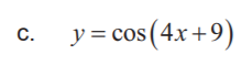 y = cos (4x+9)
C.
