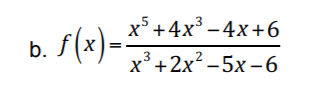 х*+4x3 -4х +6
b. S(x)=:
х* +2х*-5х -6
