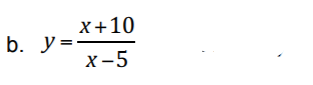 х+10
b. y =
х-5
