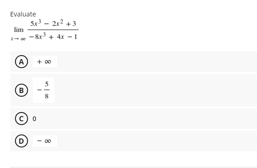 Evaluate
5x3 – 2x2 +3
lim
- 8x + 4x - 1
00
A
+ 00
5
В
8
c) o
D
