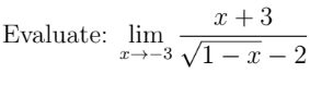 x + 3
Evaluate: lim
r→-3 V1 – x – 2
