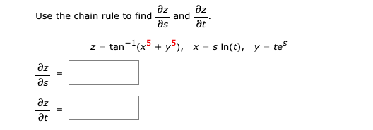 az
and
az
Use the chain rule to find
as
at
z = tan-(x + y°), x = s In(t), y = tes
az
as
az
at
