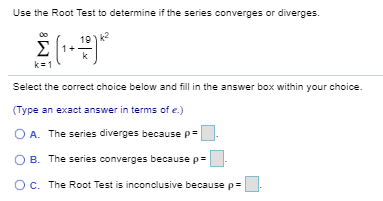 Use the Root Test to determine if the series converges or diverges.
k2
Σ
k=1
