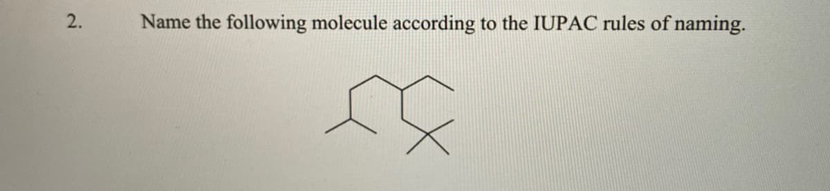 Name the following molecule according to the IUPAC rules of naming.
