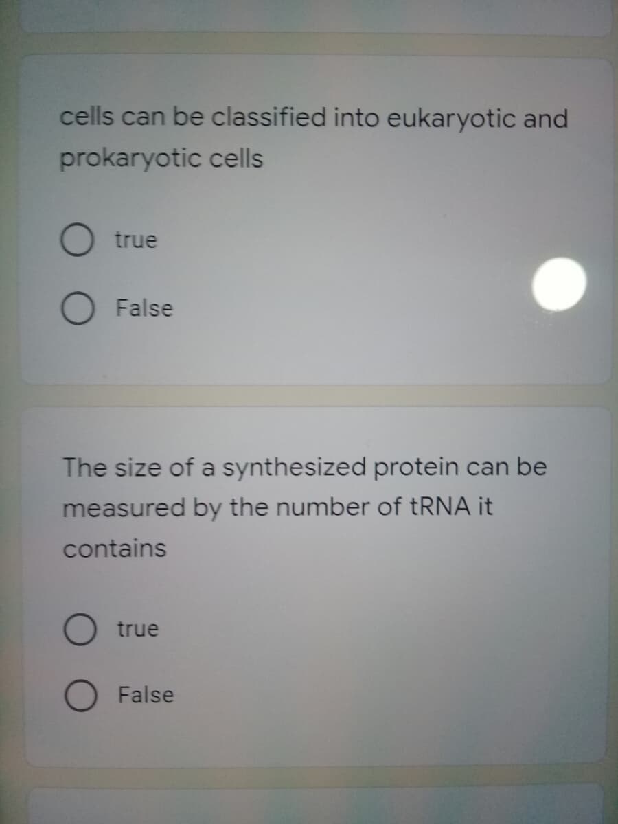 cells can be classified into eukaryotic and
prokaryotic cells
true
False
The size of a synthesized protein can be
measured by the number of tRNA it
contains
true
O False
