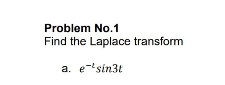 Problem No.1
Find the Laplace transform
а. еtsin3t
