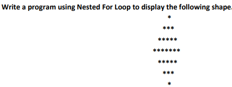 Write a program using Nested For Loop to display the following shape.
***
