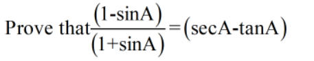 (1-sinA)
(1+sinA)
Prove that-
=(secA-tanA)
