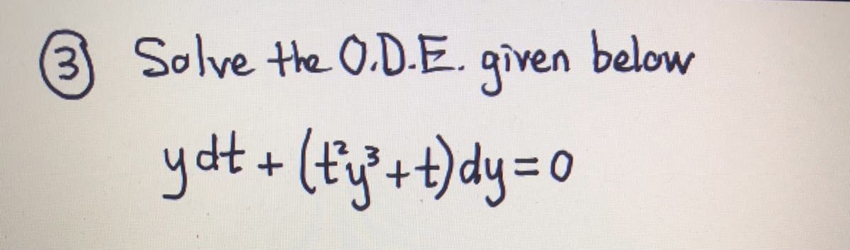 3) Solve the O.D.E.
given
below
yott + (fi}+t)dy=o
