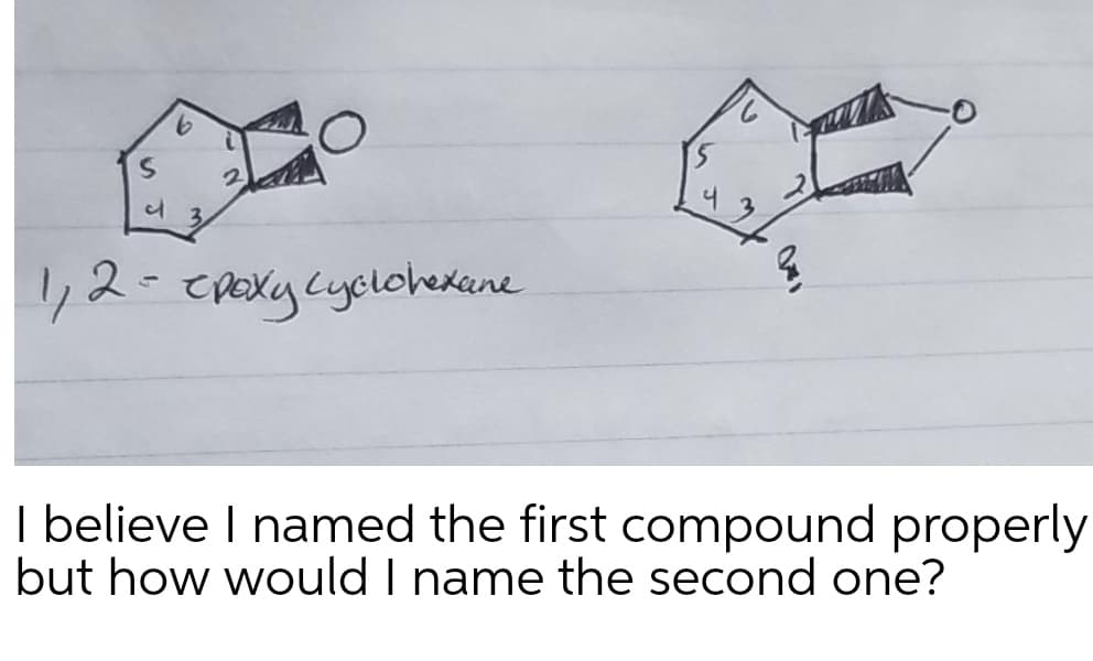 9.
3.
3.
,2-cROxyLyclohexene
I believe I named the first compound properly
but how would I name the second one?
