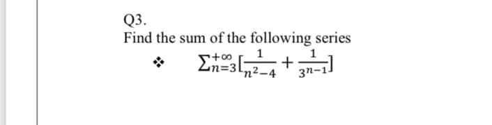 Q3.
Find the sum of the following series
+00
+
n²-
3n-1
