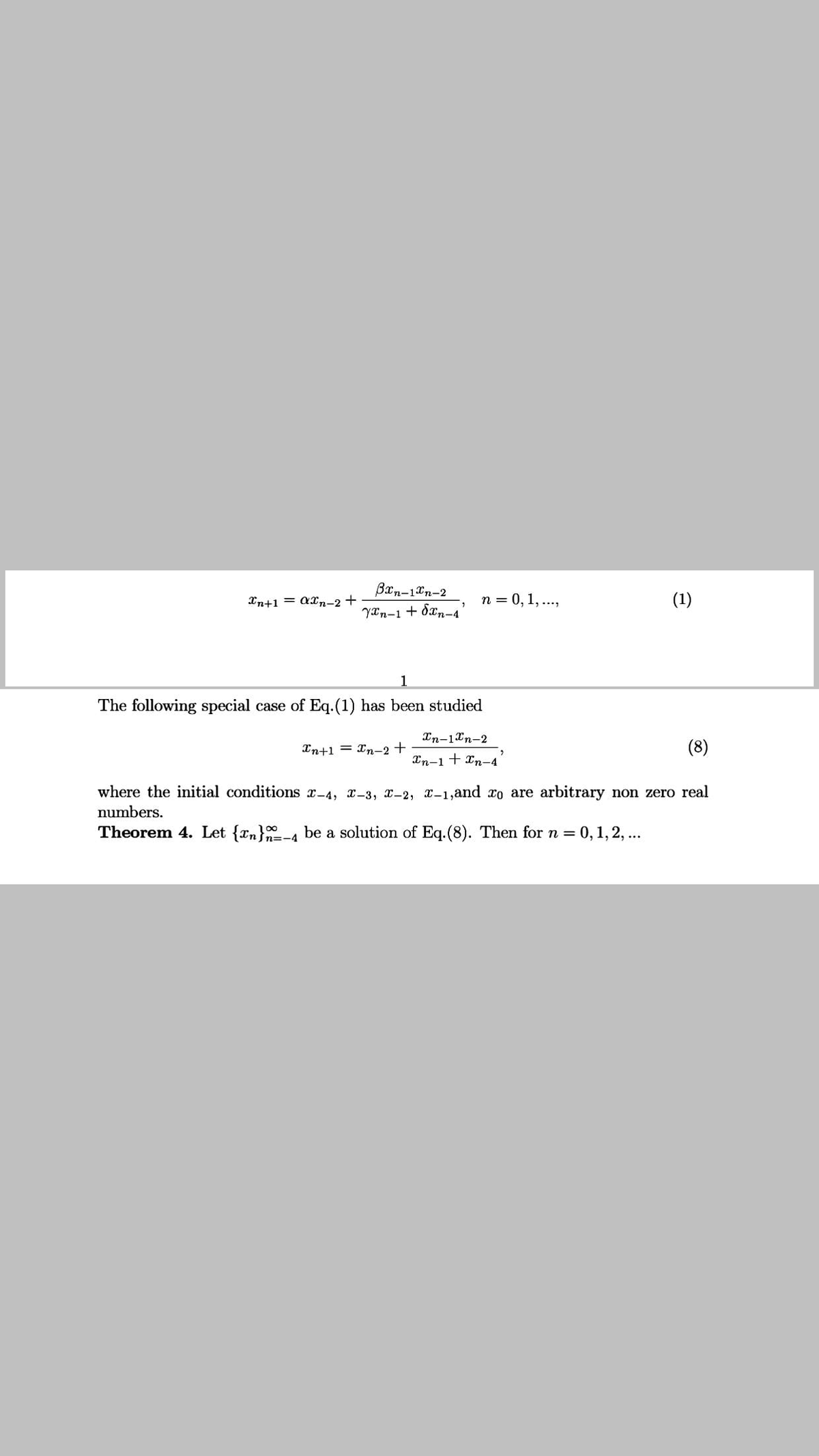 Bxn-10n-2
YIn-1 + dxn-4
Xn+1 = axn-2 +
n = 0,1, ...,
(1)
The following special case of Eq.(1) has been studied
Xn-1Xn-2
In+1 = Tn-2 +
(8)
In-1+ Xn-4'
where the initial conditions x-4, x-3, x-2, -1,and xo are arbitrary non zero real
numbers.
Theorem 4. Let {Tn}-4 be a solution of Eq.(8). Then for n = 0, 1, 2,..
