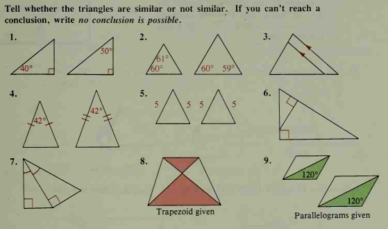 Tell whether the triangles are similar or not simiłar. If you can't reach a
conclusion, write no conclusion is possible.
4A AA A
A
1.
2.
50°
/61
/60°
40°
60° 59°
5.
6.
55
8.
120°
120°
Trapezoid given
Parallelograms given
