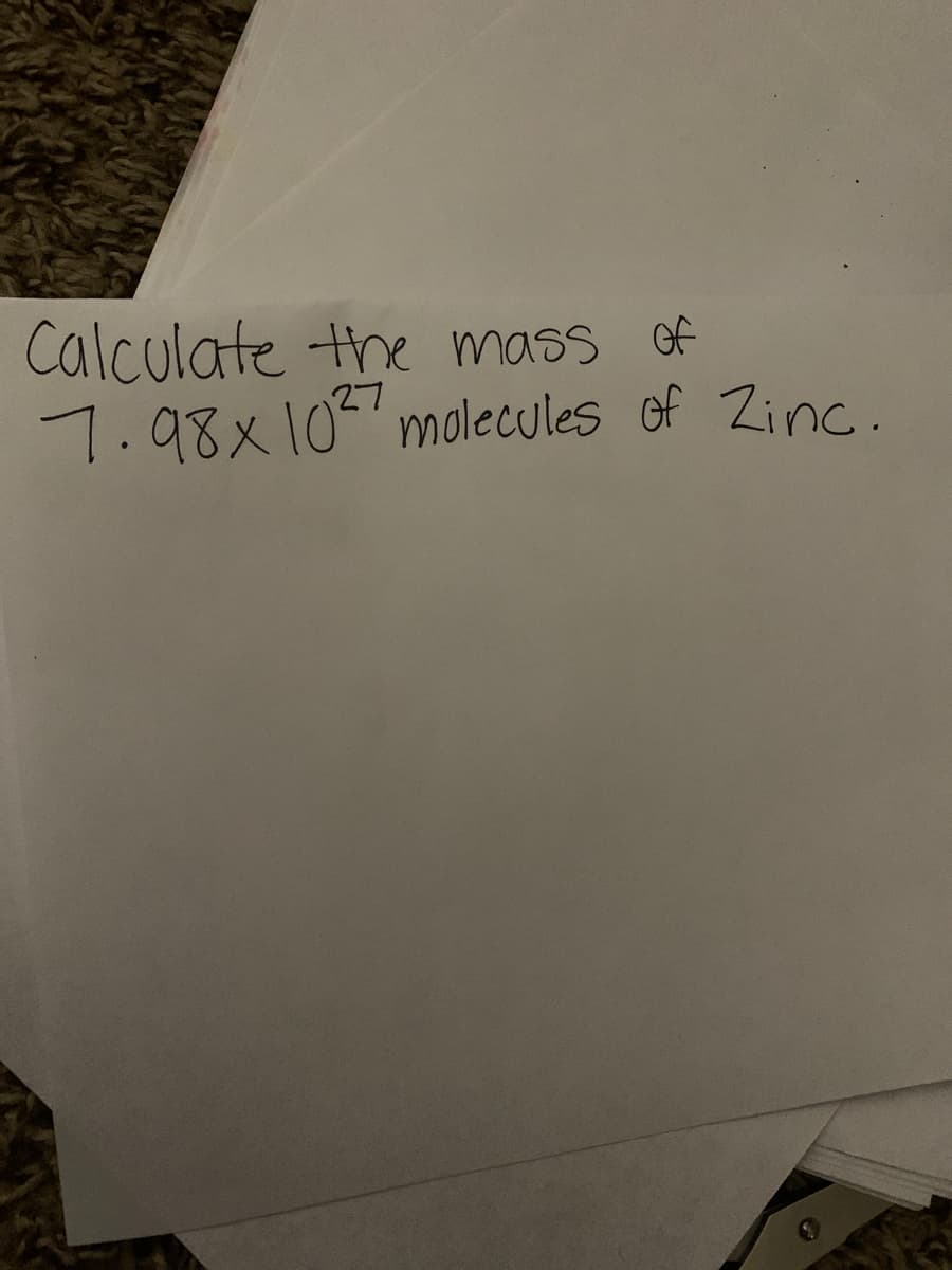 Calculate the mass of
7.98x10 molecules of Zinc.
