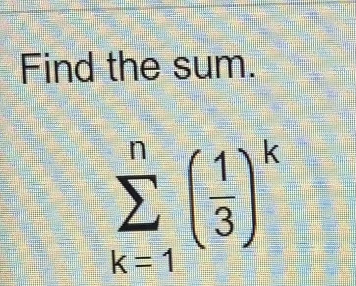 Find the sum.
k
3.
k = 1
K.
