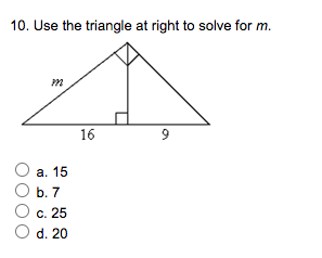 10. Use the triangle at right to solve for m.
16
9
а. 15
b. 7
c. 25
O d. 20
